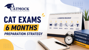 Read more about the article CAT Exam: 6-Month Preparation Strategy