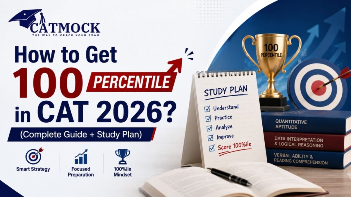 You are currently viewing How to Get 100 Percentile in CAT 2026? Complete Guide + Study Plan