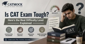 Read more about the article Is CAT Exam Tough? Here’s the Real Difficulty Level Explained