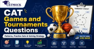 Read more about the article CAT Games and Tournaments Questions: Patterns, Practice Sets & Solving Strategy