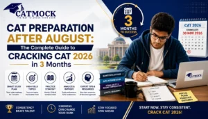 Read more about the article CAT Preparation After August: The Complete Guide to Cracking CAT 2026 in 3 Months