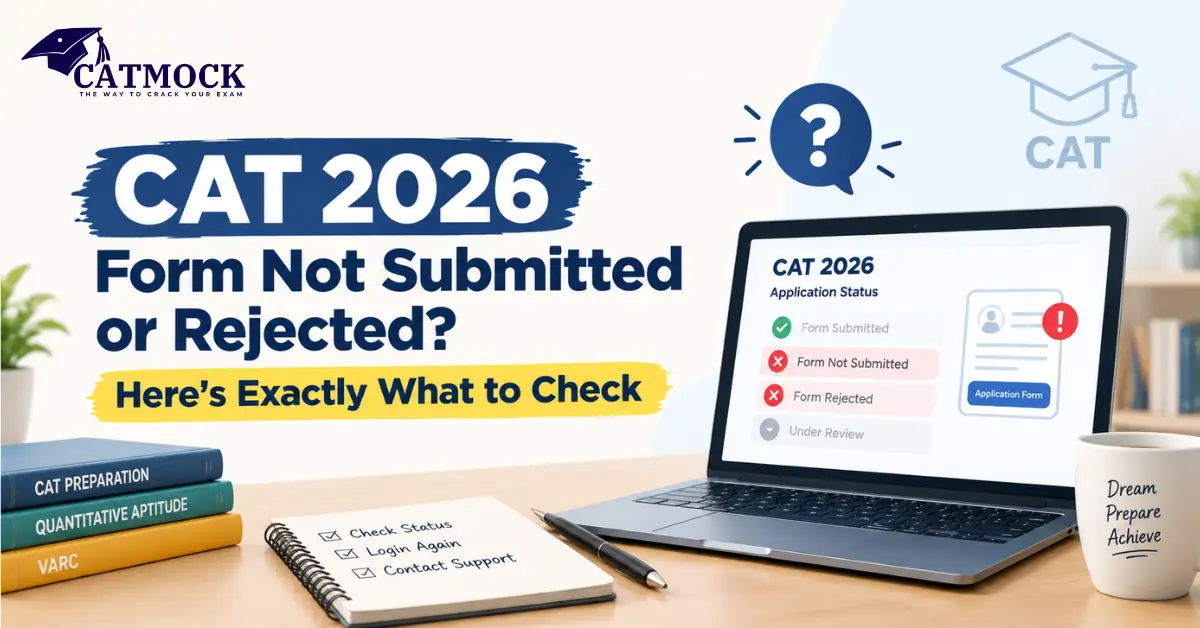 CAT 2026 Form Not Submitted or Rejected? Here’s Exactly What to Check