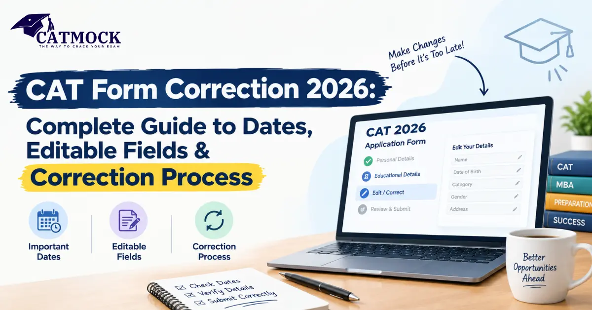 CAT Form Correction 2026: Complete Guide to Dates, Editable Fields & Correction Process