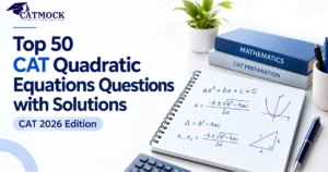 Read more about the article Top 50 CAT Quadratic Equations Questions with Solutions (CAT 2026 Edition)