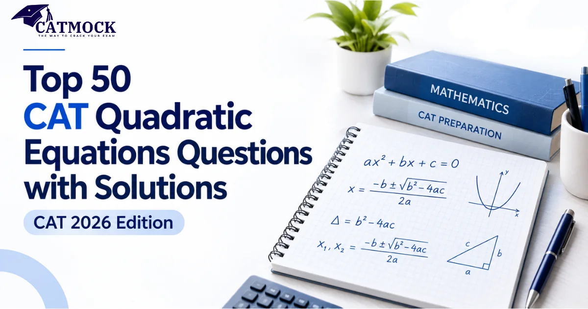 Top 50 CAT Quadratic Equations Questions with Solutions (CAT 2026 Edition)
