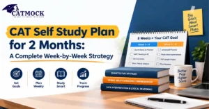 Read more about the article CAT Self Study Plan for 2 Months: A Complete Week-by-Week Strategy