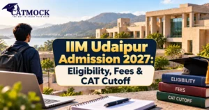 Read more about the article IIM Udaipur Admission 2027: Eligibility, Selection Process, Fees & CAT Cutoff