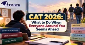 Read more about the article CAT 2026: What to Do When Everyone Around You Seems Ahead