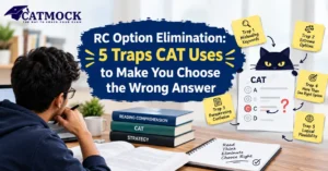 Read more about the article RC Option Elimination: 5 Traps CAT Uses to Make You Choose the Wrong Answer