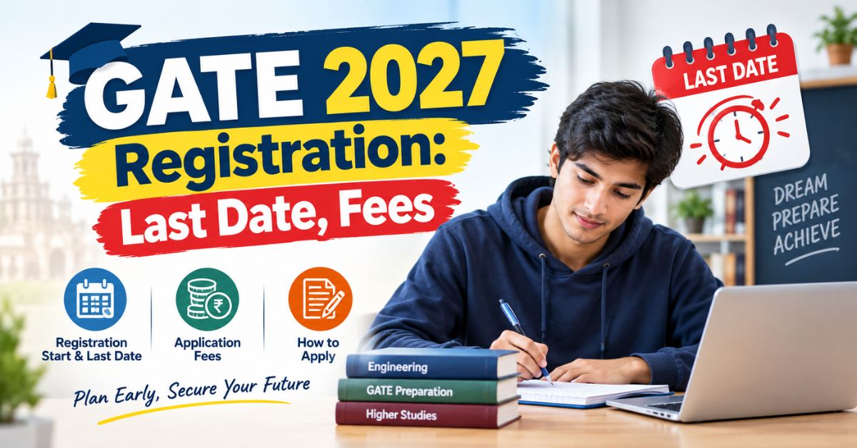 GATE 2027 Registration: Last Date, Fees, Link, Syllabus and CSE Syllabus (Updated 19 September 2026)