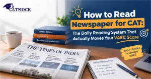 Read more about the article How to Read Newspaper for CAT: The Daily Reading System That Actually Moves Your VARC Score