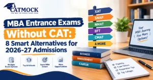 Read more about the article MBA Entrance Exams Without CAT: 8 Smart Alternatives for 2026-27 Admissions