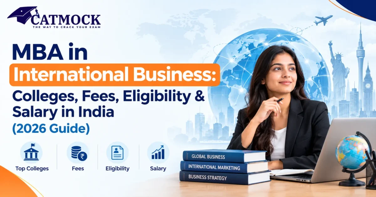 You are currently viewing MBA in International Business: Colleges, Fees, Eligibility & Salary in India (2026 Guide)