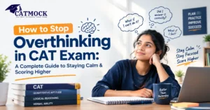 Read more about the article How to Stop Overthinking in CAT Exam: A Complete Guide to Staying Calm & Scoring Higher