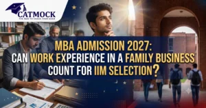 Read more about the article MBA Admission 2027: Can Work Experience in a Family Business Count for IIM Selection?