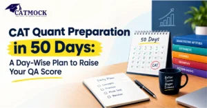 Read more about the article CAT Quant Preparation in 50 Days: A Day-Wise Plan to Raise Your QA Score