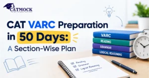 Read more about the article CAT VARC Preparation in 50 Days: A Section-Wise Plan