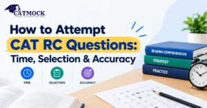 Read more about the article How to Attempt CAT RC Questions: Time, Selection & Accuracy