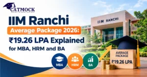 Read more about the article IIM Ranchi Average Package 2026: ₹19.26 LPA Explained for MBA, HRM and BA