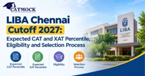 Read more about the article LIBA Chennai Cutoff 2027: Expected CAT and XAT Percentile, Eligibility and Selection Process