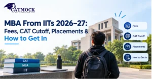 Read more about the article MBA From IITs 2026–27: Fees, CAT Cutoff, Placements & How to Get In