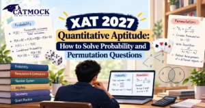 Read more about the article XAT 2027 Quantitative Aptitude: How to Solve Probability and Permutation Questions
