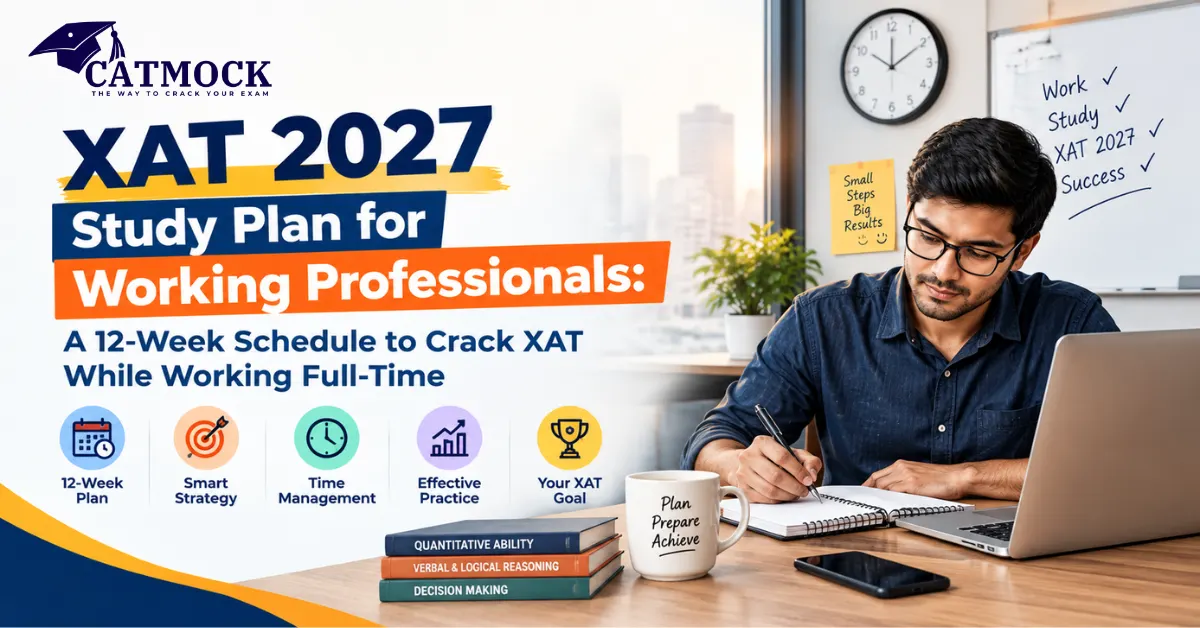 XAT 2027 Study Plan for Working Professionals: A 12-Week Schedule to Crack XAT While Working Full-Time