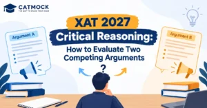 Read more about the article XAT 2027 Critical Reasoning: How to Evaluate Two Competing Arguments